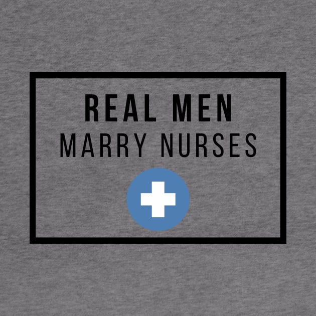 Real Men marry Nurses black text design by BlueLightDesign